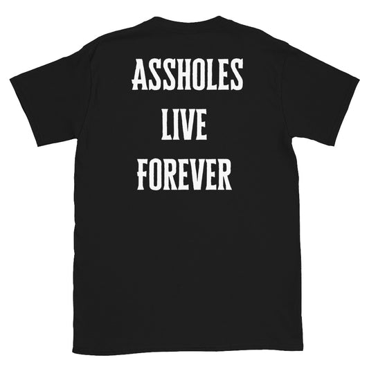 Assholes live forever t shirt