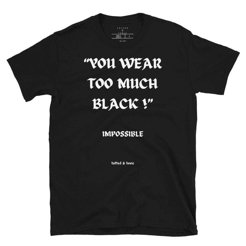 Too Much Black T-Shirt